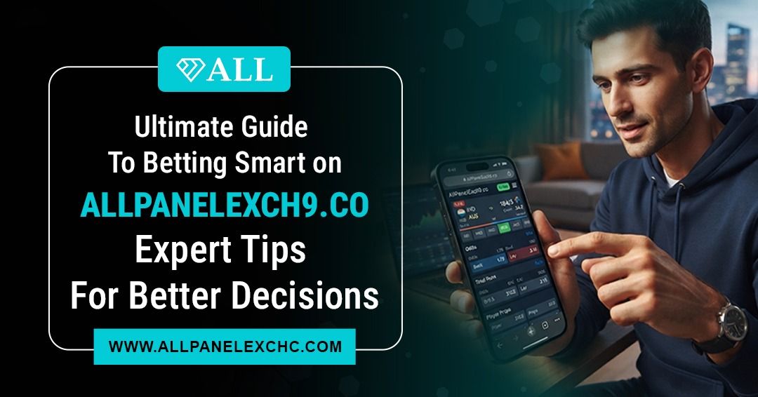 Ultimate Guide to Betting Smart on AllPanelExch9.co featuring expert tips, match insights, responsible betting strategies, and a beginner-friendly platform overview.